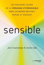 Sensible - Les pouvoirs cachés de la personne hypersensible dans un monde bruyant, rapide et excessif