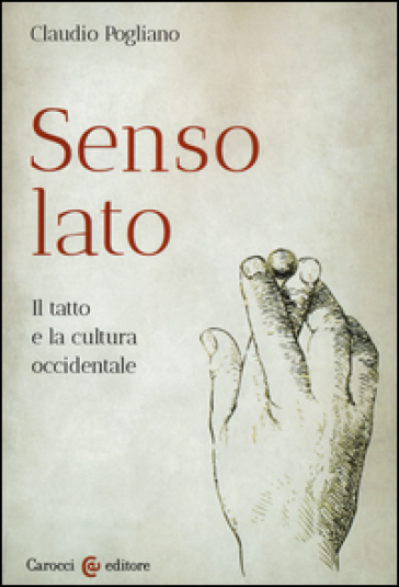 Senso lato. Il tatto e la cultura occidentale - Claudio Pogliano