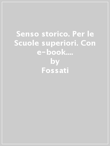 Senso storico. Per le Scuole superiori. Con e-book. Con espansione online. Vol. 1 - Fossati - Luppi - Zanette