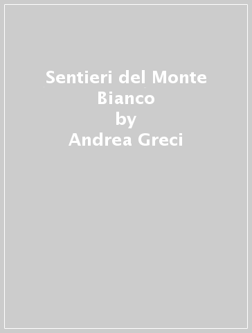 Sentieri del Monte Bianco - Andrea Greci