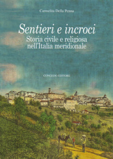 Sentieri e incroci. Storia civile e religiosa nell'Italia meridionale - Carmelita Della Penna