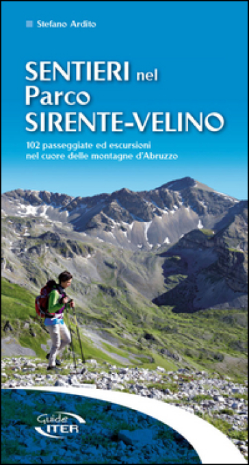 Sentieri nel parco Sirente-Velino. 102 passeggiate ed escursioni nel cuore delle montagne d'Abruzzo - Stefano Ardito