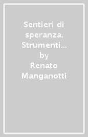 Sentieri di speranza. Strumenti per la didattica inclusiva. Per la Scuola media