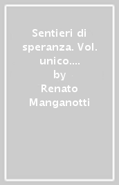 Sentieri di speranza. Vol. unico. Con Antologia di testi per l IRC, Credenziale, Passaporto dello studente. Religione. Per la Scuola media. Con e-book. Con espansione online