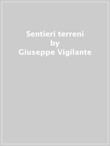 Sentieri terreni - Giuseppe Vigilante