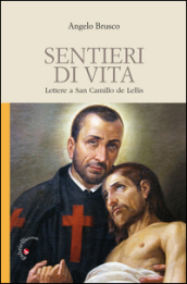 Sentieri di vita. Lettere a San Camillo de Lellis