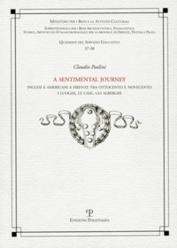 Sentimental journey. Inglesi e americani a Firenze tra Ottocento e Novecento. I luoghi, le case, gli alberghi (A) - Claudio Paolini