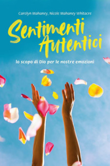 Sentimenti autentici. Lo scopo di Dio per le nostre emozioni. Nuova ediz. - Mahaney Carolyn - Nicole Mahaney Whitacre