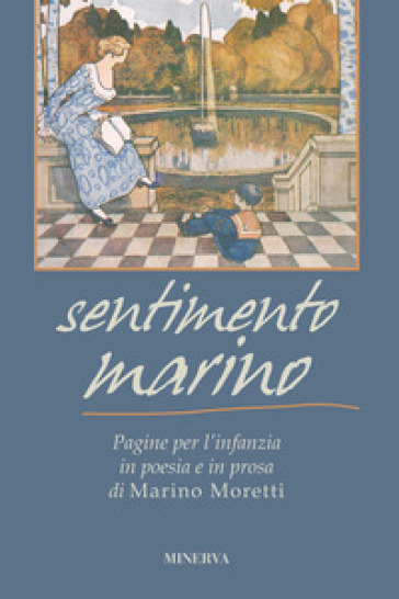 Sentimento marino. Pagine per l'infanzia in poesia e in prosa di Marino Moretti - Marino Moretti