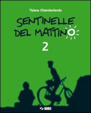 Sentinelle del mattino. Con espansione online. Per la Scuola media. 2. - Tiziana Chiamberlando