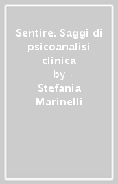 Sentire. Saggi di psicoanalisi clinica