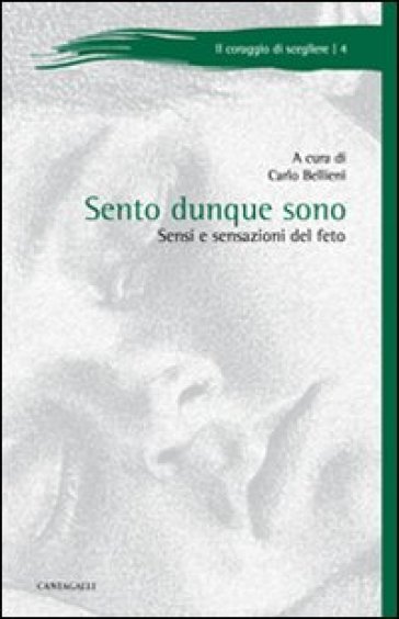 Sento dunque sono. Sensi e sensazioni del feto - Carlo Bellieni - Carlo V. Bellieni