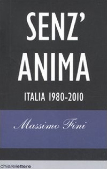 Senz'anima. Italia 1980-2010 - Massimo Fini