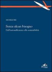 Senza alcun bisogno. Dall autosufficienza alla sostenibilità