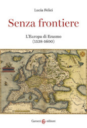 Senza frontiere. L Europa di Erasmo (1538-1600)