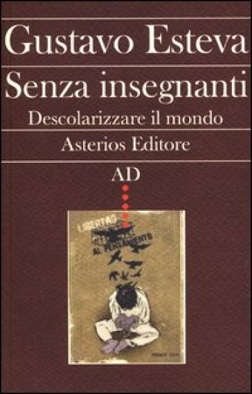 Senza insegnanti. Descolarizzare il mondo - Gustavo Esteva