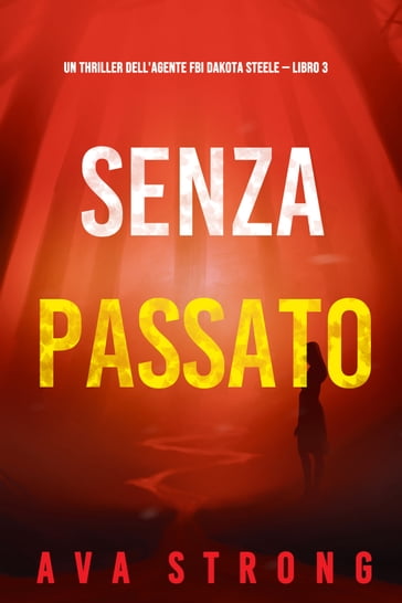 Senza passato (Un thriller dell'agente FBI Dakota Steele  Libro 3) - Ava Strong