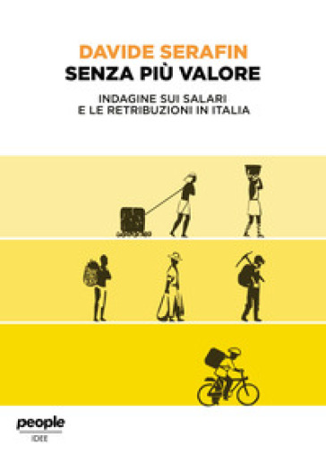Senza più valore. Indagine sui salari e le retribuzioni in Italia - Davide Serafin
