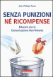 Senza punizioni né ricompense. Educare con la comunicazione non violenta