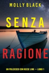 Senza ragione (Un Poliziesco con Reese Link Libro 1)