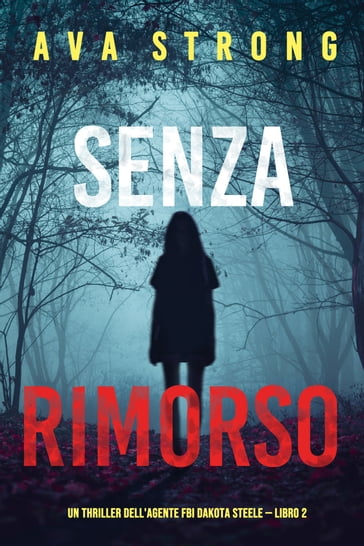 Senza rimorso (Un thriller dell'agente FBI Dakota Steele  Libro 2) - Ava Strong