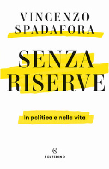 Senza riserve. In politica e nella vita - Vincenzo Spadafora