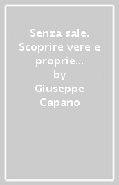 Senza sale. Scoprire vere e proprie emozioni di gusto grazie a condimenti e insaporitori