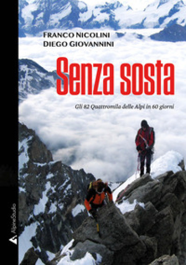 Senza sosta. Gli 82 Quattromila delle Alpi in 60 giorni - Franco Nicolini - Diego Giovannini