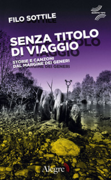 Senza titolo di viaggio. Storie e canzoni dal margine dei generi - Filo Sottile