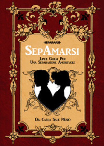 SepAmarsi. Linee guida per una separazione amorevole - Carla Sale Musio