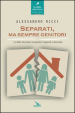 Separati, ma sempre genitori. Le sfide educative nei genitori separati e divorziati