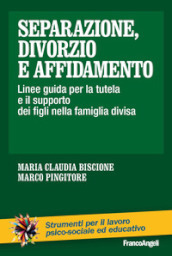 Separazione, divorzio e affidamento. Linee guida per la tutela e il supporto dei figli nella famiglia divisa