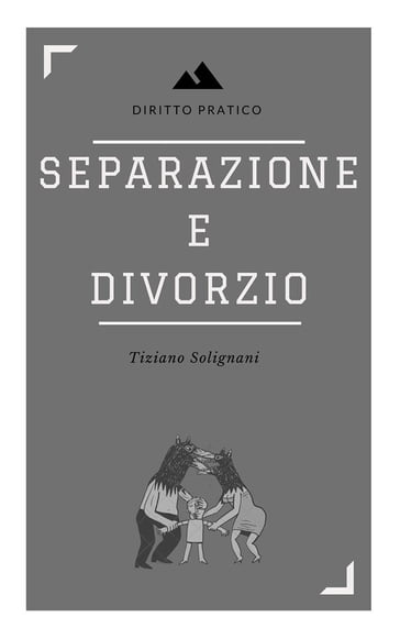 Separazione e divorzio. Principali aspetti sostanziali e processuali. - Tiziano Solignani