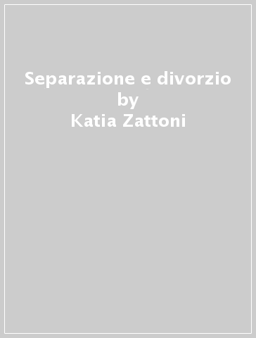 Separazione e divorzio - Katia Zattoni