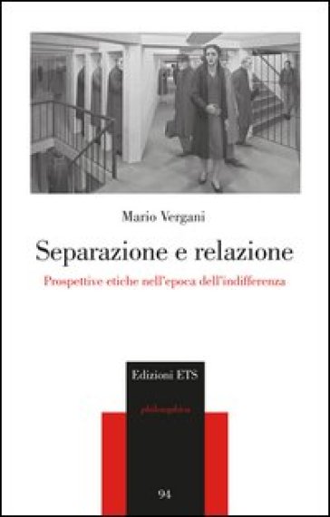 Separazione e relazione. Prospettive etiche nell'epoca dell'indifferenza - Mario Vergani
