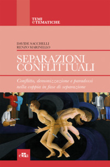 Separazioni conflittuali. Conflitto, demonizzazione e paradossi nella coppia in fase di separazione - Davide Sacchelli - Renzo Marinello