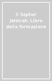 Il Sepher Jetsirah. Libro della formazione