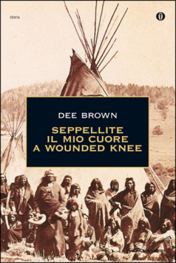 Seppellite il mio cuore a Wounded Knee - Dee Brown