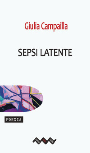 Sepsi latente - Giulia Campailla