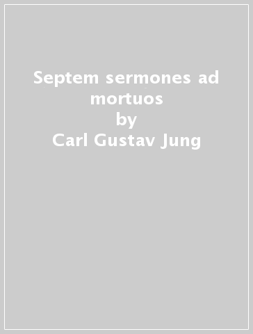 Septem sermones ad mortuos - Carl Gustav Jung