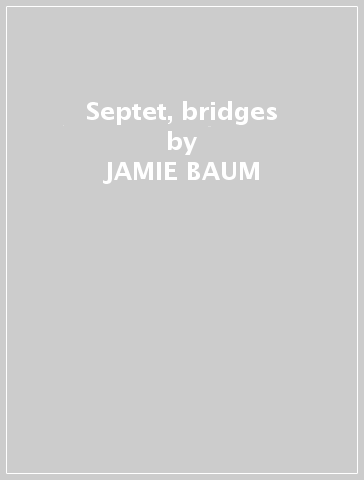 Septet, bridges - JAMIE BAUM