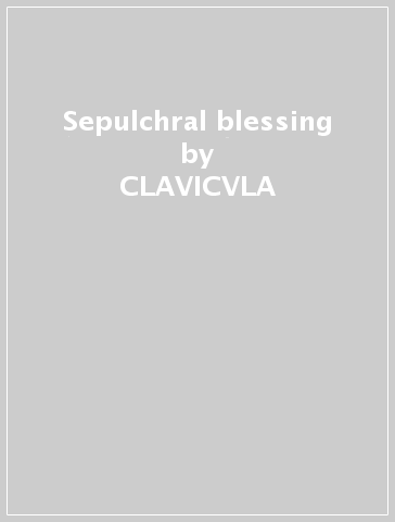 Sepulchral blessing - CLAVICVLA