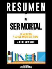 Ser Mortal: Medicina Y Lo Que Importa Al Final (Being Mortal) - Resumen del libro de Atul Gawande