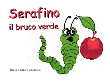 Serafino il bruco verde - Marco Cibecchini