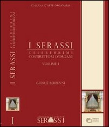 I Serassi celeberrimi costruttori d'organi - Giosuè Berbenni