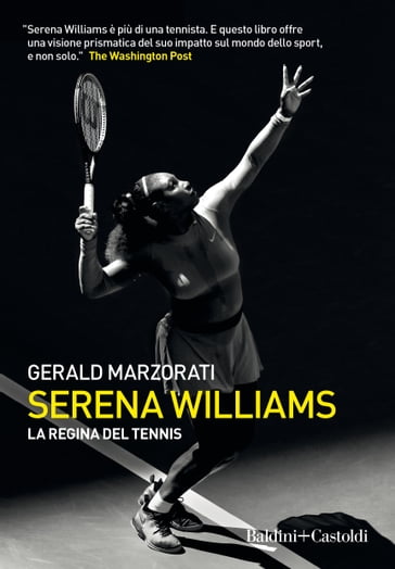 Serena Williams. La regina del tennis - Gerald Marzorati