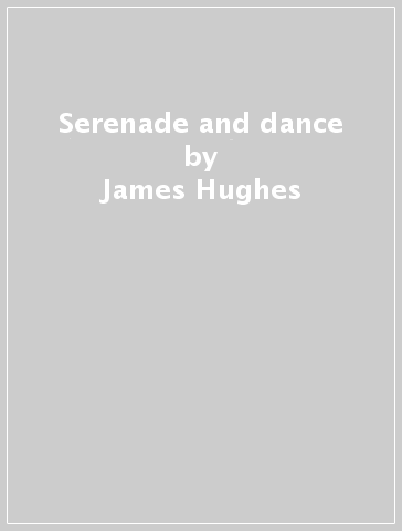 Serenade and dance - James Hughes