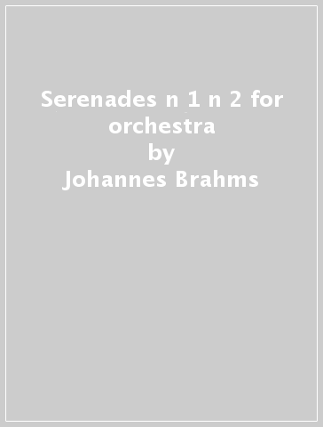 Serenades n 1 & n 2 for orchestra - Johannes Brahms
