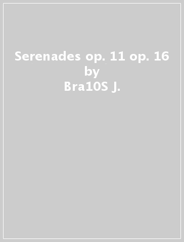 Serenades op. 11 & op. 16 - Bra10S J.