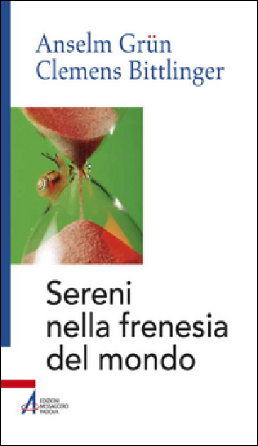 Sereni nella frenesia del mondo - Anselm Grun - Clemens Bittlinger